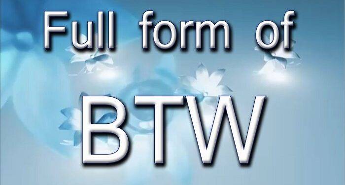 What is BTW in WhatsApp?